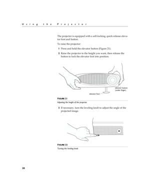 Page 3628
Using the Projector

>$	

!
%	

#$
$
 
	
#	
!
		


	
>$	,
1=
!
!
	
 	
		
H(
J
2)
	
>$	
	
	
	

%	
	

	

		
	
$
	
 	
#	
	
	
FIGURE 21
Adjusting the height of the projector
3+#
$
	
	
 

	
!>	
	

#
	

>$	!

FIGURE 22
Turning the leveling knob
elevator button
elevator foot(under finger) 