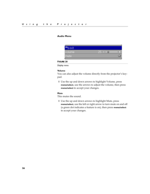 Page 4436
Using the Projector
Audio Menu


FIGURE 28
Display menu
Vo l u m e
E
$

!>	
	
 
!$	
#
	
>$	I

!
16
	

!
!%
%
	
	
0


menu/select

	
%
	
!>	
	
 
	


menu/select 	
$$	

$
Mute

	
	
!
16
	

!
!%
%
	
	
	


menu/select

	
#	

	
%
	
	
	

!
##

H

!	
!$	

#	

J
	


menu/select...