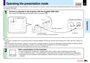 Page 4141
Operations
CONTENTSOperating the presentation mode
Notes
• This function is available with O.S (operating system) of Windows 98/98SE, Windows Me, Windows 2000, Windows XP or Mac OS9 with a USB port as
standard.
• When connecting to the computer’s USB port for the first time, a message asking you to insert the Windows98 or Windows 98SE CD-ROM may appear
on the computer’s monitor screen, depending on whether or not the device driver is installed. If so, do as the message says.
• When using a USB cable...