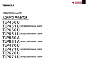 Page 1CONTENTS1Before use
TLP450U
TLP451U
TLP650U
TLP651U
TLP650A
TLP651A
TLP470U
TLP471U
TLP670U
TLP671U
OWNER’S MANUAL
(
WITH DOCUMENT IMAGING CAMERA)
(
WITH DOCUMENT IMAGING CAMERA)
3LCD DATA PROJECTOR
(
WITH DOCUMENT IMAGING CAMERA) (
WITH DOCUMENT IMAGING CAMERA)
(
WITH DOCUMENT IMAGING CAMERA) 