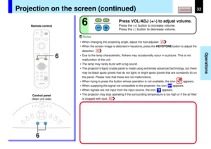 Page 3232
Operations
KEYSTONE
AUTOSET
EXIT
ON / STANDBYVOL / ADJ
ENTER
MENU
INPUT
FAN
TEMP
LAMP
ON
6
6
6
MENUON/STANDBY INPUT
L-CLICK R-CLICK
ENTERKEYSTONE
AUTO
SET
EXIT
PIPFREEZEMUTE CALL
RESIZE
VOLUME/ADJUSTLASER
Press VOL/ADJ (+/-) to adjust volume.Press the (+) button to increase volume.
Press the (-) button to decrease volume.
Remote control
Control panel
(Main unit side)
Projection on the screen (continued)
• When changing the projecting angle, adjust the foot adjuster.
• When the screen image is...