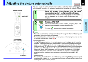 Page 3434
Operations
KEYSTONE
AUTOSET
EXIT
ON / STANDBYVOL / ADJ
ENTER
MENU
INPUT
FAN
TEMP
LAMP
ON
AUTO SET
AUTO SET
AUTO SET
SET
2 1
MENUON/STANDBY INPUT
L-CLICK R-CLICK
ENTERKEYSTONE
AUTO
SET
EXIT
PIPFREEZEMUTE CALL
RESIZE
VOLUME/ADJUSTLASER
Adjusting the picture automatically
You can adjust the optimum horizontal position, vertical position, sampling phase
and sampling frequency for projecting analog RGB signals at the touch of a button.
Input full screen video signals from the input
source (computer) and...