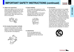 Page 66
Before use
S3125A
Continued
IMPORTANT SAFETY INSTRUCTIONS (continued)
11. Object and Liquid Entry
Never push objects of any kind into this
product through openings as they may
touch dangerous voltage points or short-
out parts that could result in a fire or
electric shock. Never spill liquid of any
kind on the product.
12. Do not place the product vertically
Do not use the product in the upright
position to project the pictures at the
ceiling, or any other vertical positions.
It may fall down and...