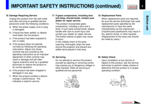 Page 77
Before use
Continued
IMPORTANT SAFETY INSTRUCTIONS (continued)
16. Damage Requiring Service
Unplug this product from the wall outlet
and refer servicing to qualified service
personnel under the following conditions:
a) When the power-supply cord or plug
is damaged.
b) If liquid has been spilled, or objects
have fallen into the product.
c) If the product has been exposed to
rain or water.
d) If the product does not operate
normally by following the operating
instructions. Adjust only those
controls that...