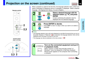 Page 2929
Operations
2
ENTER
ENTER
3
ENTER
ENTER
4
MENUON/STANDBY INPUT
L-CLICK R-CLICK
ENTERKEYSTONE
AUTO
SET
EXIT
PIPFREEZEMUTE CALL
RESIZE
VOLUME/ADJUSTLASER2 2,3
2
2,3KEYSTONE
AUTOSET
EXIT
ON / STANDBYVOL / ADJ
ENTER
MENU
INPUT
FAN
TEMP
LAMP
ON
Continued
Projection on the screen (continued)
When a projector is used for the first time, the language selection menu, which is to
select a language for displaying menus or messages, is displayed.  Select a desired
language.  (At shipping from factory, it is set to...