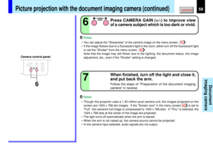 Page 5858
Document
imaging camera
OVERLAY
CAMERAARM LIGHT
LOCKW.BALANCE
CAMERAGAIN
67
CAMERAGAIN
6
Press CAMERA GAIN (+/-) to improve view
of a camera subject which is too dark or vivid.
When finished, turn off the light and close it,
and put back the arm.Follow the steps of Preparation of the document imaging
camera in reverse.
• You can adjust the Sharpness of the camera image on the menu screen.
• If the image flickers due to a fluorescent light in the room, either turn off the fluorescent light
or set the...