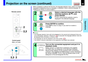 Page 2929
Operations
CONTENTSProjection on the screen (continued)
Press ENTER to confirm.
Press EXIT to return to step 2 if you want to re-select a
language.3
Continued
MENUON/STANDBY INPUT
L-CLICK R-CLICK
ENTER
KEYSTONEAUTO
SET
EXIT
PIP
FREEZE
MUTE CALLRESIZE
VOLUME/ADJUST
LASER
2 2,3
2
2,3
KEYSTONE
AUTOSET
EXIT
ON / STANDBY
VOL / ADJ
ENTER
MENU
INPUT
FANTEMPLAMPON
ENTER
ENTER
Remote control
Control panel
(Main unit side)Select a desired language with the
selection buttons (
  /  ), and
press ENTER.
A menu...