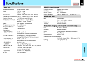 Page 7979
Others
CONTENTSSpecifications
Main unit
Power consumption 340W (Standby: 20W)
Mass TLP790: 4.2kg
TLP791: 5.0kg
Dimensions TLP790: 338 x 101 x 268 (mm) (W/H/D)
(Includes the protrusion parts)TLP791: 338 x 101 x 323 (mm) (W/H/D)
Cabinet Material PC+ABS resin and ABS resin
Ambient environment Temperature : 0 deg. to 35 deg.
Humidity : 30% to 70% RH
Lamp High pressure mercury lamp
Projection screen size 32 to 300 inches
Projection distance 1.3 to 10.2m
Speaker 1W (monaural)
Connectors
• COMPUTER IN 1 Mini...