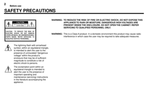 Page 22Before use
SAFETY PRECAUTIONS
The lightning flash with arrowhead
symbol, within an equilateral triangle,
is intended to alert the user to the
presence of uninsulated Òdangerous
voltageÓ within the productÕs
enclosure that may be of sufficient
magnitude to constitute a risk of
electric shock to persons.
The exclamation point within an
equilateral triangle is intended to
alert the user to the presence of
important operating and
maintenance (servicing) instructions
in the literature accompanying the...