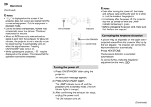 Page 20Operations20
Notes
¥Ò
Ó is displayed on the screen if the
projector does not receive any signal from the
connected equipment. Put the equipment in
playback mode.
¥ Due to the lamp characteristic, flickers may
occasionally occur in a picture. This is not
malfunction of the unit.
¥ When an RGB source is selected and no
signal is sent from the computer for about 30
minutes, the projector turns to standby mode
for power saving. It automatically turns on
when the signal resumes. Pressing
ON/STANDBY also turns...