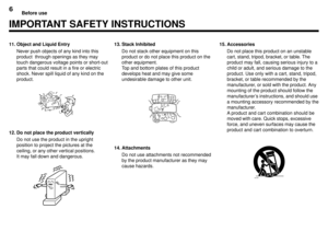 Page 66Before use
11. Object and Liquid Entry
Never push objects of any kind into this
product  through openings as they may
touch dangerous voltage points or short-out
parts that could result in a fire or electric
shock. Never spill liquid of any kind on the
product.
IMPORTANT SAFETY INSTRUCTIONS
12. Do not place the product vertically
Do not use the product in the upright
position to project the pictures at the
ceiling, or any other vertical positions.
It may fall down and dangerous.13. Stack Inhibited
Do...