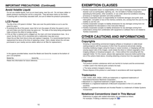 Page 6Before Using
1011
IMPORTANT PRECAUTIONS  (Continued)
Avoid Volatile LiquidDo not use volatile liquids, such as an insect spray, near the unit.  Do not leave rubber or
plastic products touching the unit for a long time.  They will leave marks on the finish.
If cleaning with a chemically saturated cloth, be sure to follow the products precautions.LCD PanelThe life of the LCD panel is limited.  Take care over the points below so as to use the
panel for years.
•To prolong the life of this panel, never fail...