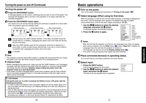 Page 1121
Operations
20
1
Turn on the power.Turn on the power, following the instructions in “Turning on the power” 
p.19
.
2
 Select language (When using for first time).When the projector is used for the first time after purchase, a message is displayed on
the screen, and the language menu appears. The default language is English.
(If the screen focus is not on the menu, adjust according to step 
6.)
qUse the 
 
 buttons to select the desired
language, and press the 
 button.
A message displays the selected...