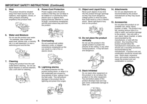 Page 3Before Using
45
5. Heat
The product should be situated
away from heat sources such as
radiators, heat registers, stoves, or
other products (including
amplifiers) that produce heat.
6. Water and Moisture
Do not use this product near water.- for example, near a bath tub,
wash bowl, kitchen sink, or laundry
tub; in a wet basement; or near a
swimming pool and the like.
7. Cleaning
Unplug this product from the wall
outlet before cleaning.  Do not use
liquid cleaners or aerosol cleaners.
Use a soft cloth for...