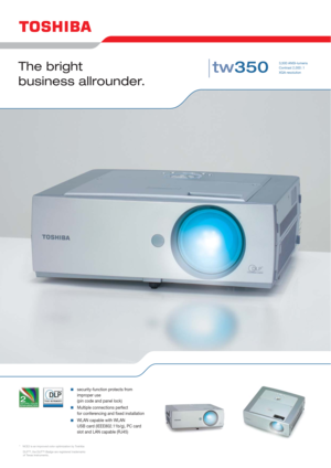 Page 13,500 ANSI-lumens
Contrast 2,000 : 1
XGA resolution
The bright
business allrounder.
* NCE2 is an improved color optimization by Toshiba
DLP™, the DLP™-Badge are registered trademarks
of Texas Instruments.
security-function protects from
improper use
(pin code and panel lock)
Multiple connections perfect
for conferencing and fixed installation
WLAN capable with WLAN
USB card (IEEE802.11b/g), PC card
slot and LAN capable (RJ45)
tw350 