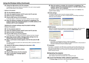 Page 3773
Operations
72
4
Unplug the USB memory from the computer.To unplug the USB memory, follow the instructions in the user’s manual supplied
with the USB memory or the computer.
• Setting on the projector
1
Turn the projector power on.
2
Insert the supplied wireless LAN PC card to the PC card slot.
3
Switch the input to Wireless/Card.
4
Plug the USB memory into the projector.A message appears, notifying that the projector settings have been changed.
5
When the setting is complete, the connection is...