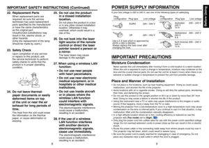 Page 5
8
9
Before Using

IMPORTANT SAFETY INSTRUCTIONS (Continued)
22. Replacement Parts
When replacement parts are 
required, be sure the service 
technician has used replacement 
parts specified by the manufacturer 
or have the same characteristics 
as the original part.
Unauthorized substitutions may 
result in fire, electric shock, or 
other hazards.
(Only the replacement of the lamp 
should be made by users.)
23.  Safety Check
Upon completion of any service 
or repairs to this product, ask 
the service...