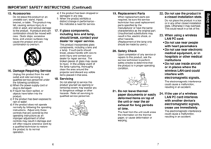 Page 46
Before Using
7
19. Replacement Parts
When replacement parts are
required, be sure the service
technician has used replacement
parts specified by the
manufacturer or have the same
characteristics as the original part.
Unauthorized substitutions may
result in fire, electric shock, or
other hazards.
(Replacement of the lamp only
should be made by users.)
20. Safety Check
Upon completion of any service or
repairs to this product, ask the
service technician to perform
safety checks to determine that
the...