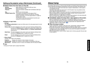 Page 4079
Maintenance
78
4
Select items from the menu on the left.Settings
:Make settings for the Wireless/USB input menu.
Status Display:Verify the projector state.
Features:Shows the functions available with the Wireless/USB input
menus.
Top:Returns you to the top page.
TOSHIBA Projector Site
:The browser will display the home page at http://
multimedia.projector-toshiba.com/map.html, providing
projector information. The home page address is subject to
change without notice.
(The Toshiba’s web site can be...