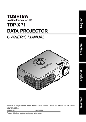 Page 47English
OWNER’S MANUAL
TDP-XP1
In the spaces provided below, record the Model and Serial No. located at the bottom of 
your projector.
Model No.                                       Serial No.                                  
Retain this information for future reference.
DATA PROJECTOR
Français
Español
Deutsch 