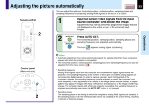Page 3333
Operations
CONTENTS
Notes
•Automatic adjustment may not be performed properly for signals other than those computers’
signals with which the projector is compatible.
•The horizontal position, vertical position, sampling phase and sampling frequency can also be
adjusted from the menu screen 
46.
* Sampling frequency
Analog RGB signals input from the computer are converted into digital signals inside the
projector. The sampling frequency is the number of times per second the analog signals are
converted...