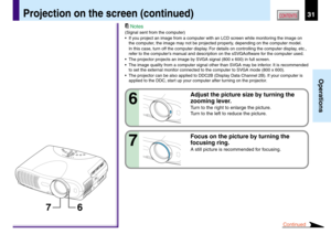 Page 3131
Operations
CONTENTSProjection on the screen (continued)
6 7
Notes
(Signal sent from the computer)
•If you project an image from a computer with an LCD screen while monitoring the image on
the computer, the image may not be projected properly, depending on the computer model.
In this case, turn off the computer display. For details on controlling the computer display, etc.,
refer to the computer’s manual and description on the sSVGAoftware for the computer used.
•The projector projects an image by SVGA...