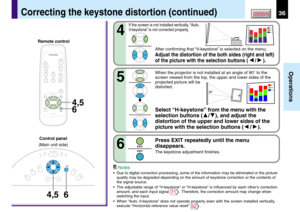 Page 3636
Operations
CONTENTS
4,5
6
MENU
ON /INPUT
ENTER
CT-90113
KEYSTONEAUTO SET
EXIT 
PIP FREEZE
MUTE
CALLRESIZE
VOL / ADJ
STANDBY
6 4,5
KEYSTONE
AUTOSET
EXIT
ON / STANDBY
VOL / ADJ
ENTER
MENU
INPUT
FANTEMPLAMPON
Remote control
Control panel
(Main unit side)
Correcting the keystone distortion (continued)
4
If the screen is not installed vertically, “Auto.
V-keystone” is not corrected properly.
After confirming that “V-keystone” is selected on the menu;
Adjust the distortion of the both sides (right and...