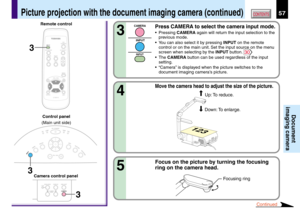 Page 5757CONTENTS
Document
imaging camera
Press CAMERA to select the camera input mode.
•Pressing CAMERA again will return the input selection to the
previous mode.
•You can also select it by pressing INPUT on the remote
control or on the main unit. Set the input source on the menu
screen when selecting by the INPUT button. 
30
•The CAMERA button can be used regardless of the input
setting.
•“Camera” is displayed when the picture switches to the
document imaging camera’s picture.
3
Continued
CAMERA
INPUT
INPUT...