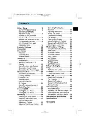 Page 1111
Contents Contents
Before Usingœ œœ
œœ
œœ
œœ
œœ
œœ
œœ
œœ
œ
2
SAFETY PRECAUTIONSœœœ2
IMPORTANT SAFETY
INSTRUCTIONSœœœœœœœ3
POWER SUPPLY CORD
SELECTIONœœœœœœœœœ7
IMPORTANT PRECAUTIONSœ7
EXEMPTION CLAUSESœœœœ9
OTHER CAUTIONS AND 
INFORMATIONSœœœœœœœ9
Projector Featuresœ œœ
œœ
œœ
œœ
œœ
œ
10
Preparationœ œœ
œœ
œœ
œœ
œœ
œœ
œœ
œœ
œœ
œ
10
Part Namesœ œœ
œœ
œœ
œœ
œœ
œœ
œœ
œœ
œœ
œ
12...