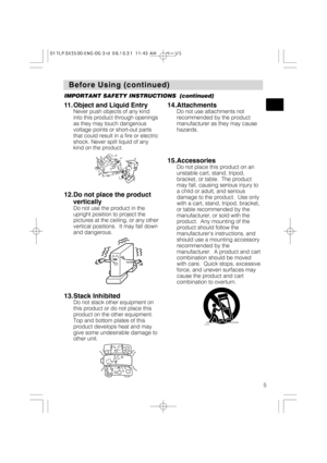 Page 55
Before Using (continued) Before Using (continued)
IMPORTANT SAFETY INSTRUCTIONS  (continued)
11.Object and Liquid Entry
Never push objects of any kind
into this product through openings
as they may touch dangerous
voltage points or short-out parts
that could result in a fire or electric
shock. Never spill liquid of any
kind on the product.
12.Do not place the product
vertically
Do not use the product in the
upright position to project the
pictures at the ceiling, or any other
vertical positions.  It...