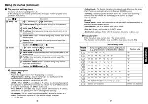 Page 2447
Operations
46
: For dividing the network, the subnet mask determines the range
of an IP address assigned to a terminal. (Example: 255.255.xxx.xxx)
: Gateway specifies a network device like a router when accessing a
server outside the network. It is identified by an IP address. (Example:
111.112.xxx.xxx)[E-mail]: Sends alarm information to the specified E-mail address when an
error such as lamp blowout occurs.
: Set an IP address of the SMTP server.
: Enter a port number of the SMTP server.
: Enter...
