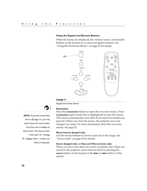 Page 2720
Using the Projector
Using the Keypad and Remote Buttons
7
	


!!
	
 
$
!
	!

		

	
!
$	


 	
		


O2
	
)$
P

 -
#
!	
FIGURE 17
Keypad and remote buttons
Menu/select 
NOTE: If you have turned Auto
Source off (page 31), you may
need to press the source button
more than once to display an
active source. The sources switch
in this order: PC 1-Analog,
PC 1-Digital, Video 1 S-Video, and
Video...