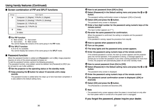 Page 1937
Operations
36
How to set password (from [Off] to [On])
1
Select [Password] in the Default setting menu and press the 
 or 
button.The password setting confirmation screen is displayed. ([OK] or [Cancel])
2
Select [OK] and press the 
 button.
The password entry screen is displayed.
3
Enter a four-digit number for the password using numeric keys of the
remote control.The input number appears as [****].
4
Re-enter the same password for confirmation.When the password is confirmed, the setting is complete...