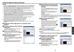 Page 33
6465
Network and
USB memory
 Notes
It may not be possible to transmit the images from movie player or other video applications.When using “ Update automatically ”, the transmitted image refresh rate depends on the 
performance of the computer you are using and the surrounding radio wave environment.
The projector screen may have a few differences from the computer screen.
If you selected application window in step 
4, if that application is not active (in use), the 
image may not be correctly displayed...