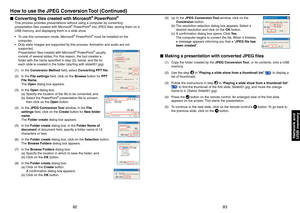 Page 42
8
8

Network andUSB memory

Converting files created with Microsoft® PowerPoint®
This process provides presentations without using a computer by converting 
presentation files created with Microsoft® PowerPoint® into JPEG files, storing them on a 
USB memory, and displaying them in a slide show.
To use this conversion mode, Microsoft® PowerPoint® must be installed on the 
computer.
Only static images are supported by this process. Animation and audio are not 
supported.
Presentation files...