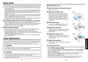 Page 2039
Maintenance
38
1
Unplug power cord.
2
Wait until lamp is sufficiently cooled.Wait for at least 1 hour.
3
Remove the lamp cover.Loosen the 1 screw, then pull up to the direc-
tion of the arrow with your fingers as shown to
remove the lamp cover. Use care to avoid any
damage to nails and/or tip of your finger(s). If
you have any difficulty in removal, you can use
a screwdriver or any other smaller tool for your
convenience.
4
Pull out the lamp.Loosen the 2 screws holding the lamp in place,
and pull up...