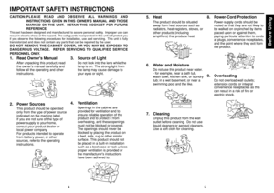 Page 3Before Using
5
4
5. Heat
The product should be situated
away from heat sources such as
radiators, heat registers, stoves, or
other products (including
amplifiers) that produce heat.
6. Water and Moisture
Do not use this product near water.- for example, near a bath tub,
wash bowl, kitchen sink, or laundry
tub; in a wet basement; or near a
swimming pool and the like.
7. Cleaning
Unplug this product from the wall
outlet before cleaning.  Do not use
liquid cleaners or aerosol cleaners.
Use a soft cloth for...