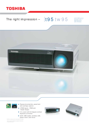 Page 12,200 ANSI-lumens
Contrast 2,000 : 1
XGA Resolution
tw95: Wireless
t95 tw95The right impression –
Password protection, panel lock
and userlogo capture
2 RGB Inputs, 1 RGB and
1 Audio-Output
1.6 x zoom with 30 degree vertical
keystone correction
tw95: USB reader, wireless LAN,
power zoom, auto focus
* NCE2 is an improved colour optimization by Toshiba
DLP™, the DLP™-Badge are registered trademarks
of Texas Instruments. 