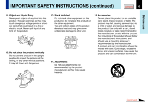 Page 66
Before use
CONTENTS
11. Object and Liquid Entry
Never push objects of any kind into this
product  through openings as they may
touch dangerous voltage points or short-
out parts that could result in a fire or
electric shock. Never spill liquid of any
kind on the product.
12. Do not place the product vertically
Do not use the product in the upright
position to project the pictures at the
ceiling, or any other vertical positions.
It may fall down and dangerous.
IMPORTANT SAFETY INSTRUCTIONS (continued)...