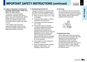 Page 77
Before use
CONTENTS
16. If glass components, including lens
and lamp, should break, contact your
dealer for repair service.
This product incorporates glass
components, including a lens and a
lamp. If such parts should break, please
handle with care to avoid injury and
contact your dealer for repair service.
The broken pieces of glass may cause
to injury.
In the unlikely event of the lamp
rupturing, thoroughly clean the area
around the projector and discard any
edible items placed in that area....