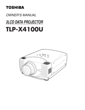 Page 1OWNER’S MANUAL
3LCD DATA PROJECTOR
TLP-X4100U 