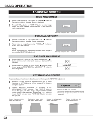 Page 2222
BASIC OPERATION
ADJUSTING SCREEN
Message disappears after 4 seconds.
Message disappears after 4 seconds.
Zoom
Focus
ZOOM ADJUSTMENT
FOCUS ADJUSTMENT
1Press ZOOM button on Top Control or ZOOM ▲/▼button on
Remote Control Unit.  Message “Zoom” is displayed.
2Press ZOOM ▲button or POINT UP button to make image
larger, and press ZOOM ▼button or POINT DOWN button to
make image smaller.
1Press FOCUS button on Top Control or FOCUS ▲/▼button on
Remote Control Unit.  Message “Focus” is displayed.
2Adjust focus...