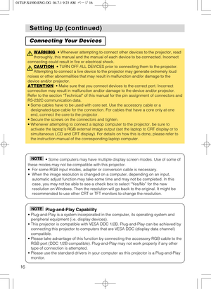 Page 1616
Setting Up (continued) Setting Up (continued)
Connecting Your Devices
WARNING• Whenever attempting to connect other devices to the projector, read
thoroughly, this manual and the manual of each device to be connected. Incorrect
connecting could result in fire or electrical shock.
CAUTION
• TURN OFF ALL DEVICES prior to connecting them to the projector.
Attempting to connect a live device to the projector may generate extremely loud
noises or other abnormalities that may result in malfunction and/or...