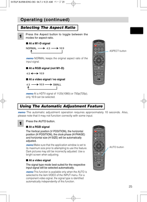 Page 25STANDBY/ONVIDEOLASER INDICATOR
ESC MENUPOSITIONRESET AUTO
KEYSTONE1  2  3
ID CHANGESEARCH
ON
OFFFREEZE MUTEMAGNFYPinPVOLUME
RGB
BLANK
PREVIOUSNEXT ASPECTMOUSE
LASERLENS SHIFT+
–––++FOCUS ZOOM
STANDBY/ONVIDEOLASER INDICATOR
ESC MENUPOSITIONRESET AUTO
KEYSTONE1  2  3
ID CHANGESEARCH
ON
OFFFREEZE MUTEMAGNFYPinPVOLUME
RGB
BLANK
PREVIOUSNEXT ASPECTMOUSE
LASERLENS SHIFT+
–––++FOCUS ZOOM
25
Operating (continued) Operating (continued)
The Vertical position (V POSITION), the horizontal
position (H POSITION), the...