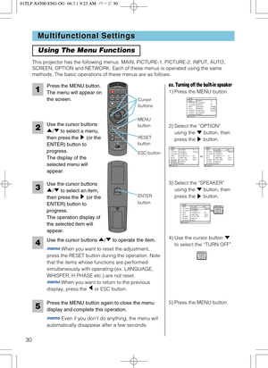 Page 30STANDBY/ONVIDEOLASER INDICATOR
ESC MENUPOSITIONRESET AUTO
KEYSTONE1  2  3
ID CHANGESEARCH
ON
OFFFREEZE MUTEMAGNFYPinPVOLUME
RGB
BLANK
PREVIOUSNEXT ASPECTMOUSE
LASERLENS SHIFT+
–––++FOCUS ZOOM
30
Multifunctional Settings Multifunctional Settings
Using The Menu Functions
This projector has the following menus: MAIN, PICTURE-1, PICTURE-2, INPUT, AUTO,
SCREEN, OPTION and NETWORK. Each of these menus is operated using the same
methods. The basic operations of these menus are as follows.
Press the MENU...