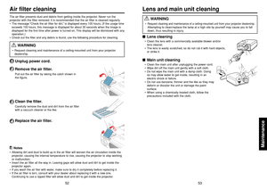 Page 2753
Maintenance
52
 WARNING
•Request cleaning and maintenance of a ceiling-mounted unit from your projector dealership
.
Attempting to clean/replace the lamp at a high site by yourself may cause you to fall
down, thus resulting in injury.
■Lens cleaning•Clean the lens with a commercially available blower and/or
lens cleaner.
•The lens is easily scratched, so do not rub it with hard objects,
or strike it.■Main unit cleaning•Clean the main unit after unplugging the power cord.
•Wipe dirt off the main unit...