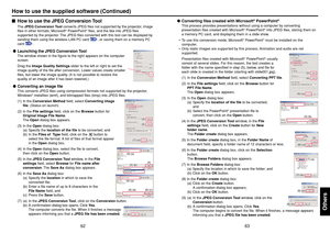 Page 3263
62
Others
How to use the JPEG Conversion Tool
The JPEG Conversion Tool converts JPEG files not supported by the projector, image
files in other formats, Microsoft
® PowerPoint
® files, and the like into JPEG files
supported by the projector. The JPEG files converted with this tool can be displayed by
sending them using the wireless LAN PC card p.38
, or saving them on a memory PC
card 
p.42
.
Launching the JPEG Conversion Tool
The window shown in the figure to the right appears on the computer...