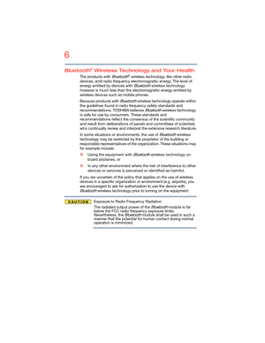 Page 66
5.375 x 8.375 ver 2.3
Bluetooth® Wireless Technology and Your Health
The products with Bluetooth® wireless technology, like other radio 
devices, emit radio frequency electromagnetic energy. The level of 
energy emitted by devices with 
Bluetooth wireless technology 
however is much less than the electromagnetic energy emitted by 
wireless devices such as mobile phones.
Because products with 
Bluetooth wireless technology operate within 
the guidelines found in radio frequency safety standards and...