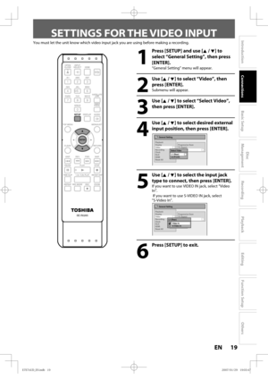 Page 1919 EN19 EN
Disc 
Management
Recording
Playback
Introduction
Connections
Basic Setup
Editing
Function Setup
Others
SETTINGS FOR THE VIDEO INPUT
SE-R0265
OPEN/
CLOSEINPUT
SELECTHDMI
.@/: ABC
GHI
PQRS TUV
SPACE
SETUP DISPLAY AUDIO
TOP MENU
CLEAR RETURNMENU/LIST WXYZ JKL MNODEF
ENTER
SKIP REV
PLAY
REC MODE ZOOMREC REPEATPA U S E
TIME SLIP
1.3x / 0.8x PLAYINSTANT SKIP
STOP FWD SKIPTIMER
PROG.
SATELLITE
LINK
ENTER
SETUP
You must let the unit know which video input jack you are using before making a recording....