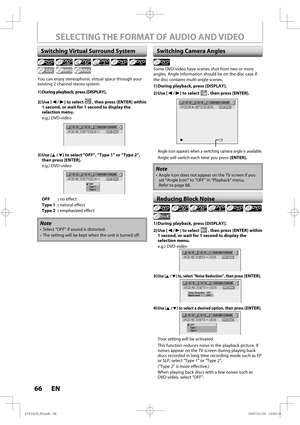 Page 6666 EN66 EN
You can enjoy stereophonic virtual space through your 
existing 2 channel stereo system.
1) During playback, press [DISPLAY].
2) Use  [{ / B] to select 
 , then press [ENTER] within  
1 second, or wait for 1 second to display the 
selection menu.
e.g.) DVD-video
1/   5 1/   5DVD0:01:00 / 1:23:45Video
3) Use  [K / L] to select “OFF”, “Type 1” or “Type 2”, 
then press [ENTER].
e.g.) DVD-video
1/   5 1/   5DVD0:01:00 / 1:23:45
OFF
Type 1
Type 2Video
OFF : no effect
Type 1  : natural effect
Type 2...